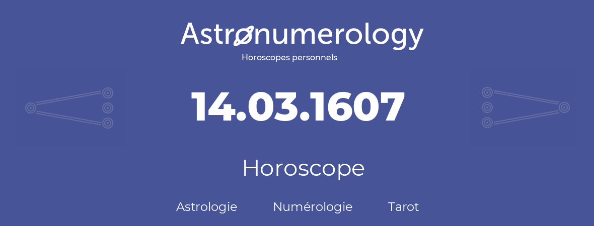 Horoscope pour anniversaire (jour de naissance): 14.03.1607 (14 Mars 1607)