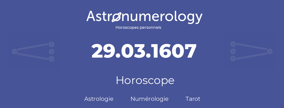 Horoscope pour anniversaire (jour de naissance): 29.03.1607 (29 Mars 1607)