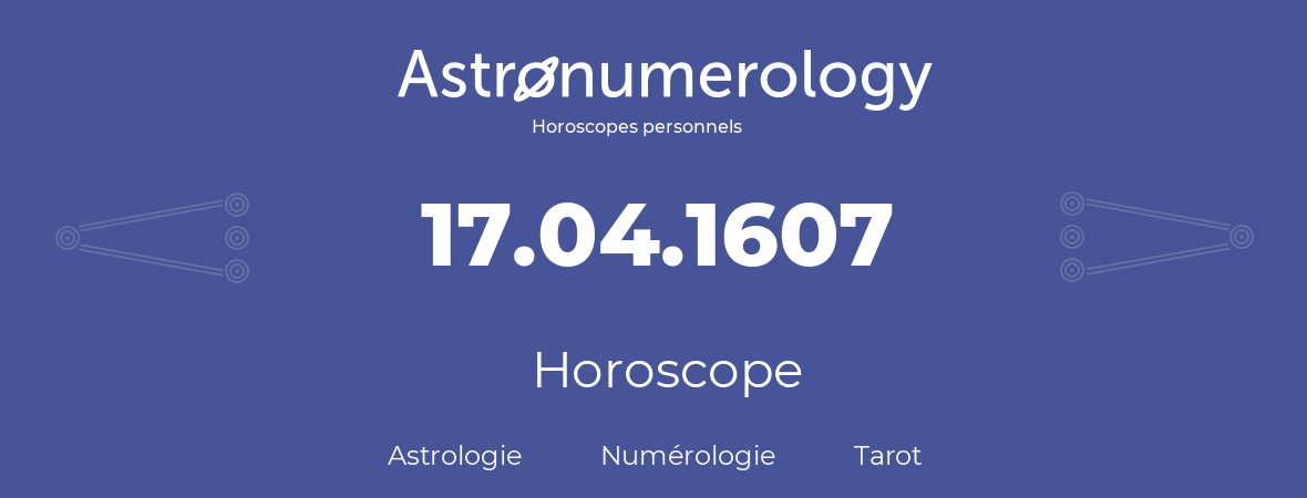 Horoscope pour anniversaire (jour de naissance): 17.04.1607 (17 Avril 1607)