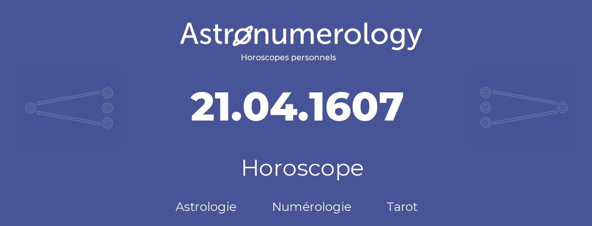 Horoscope pour anniversaire (jour de naissance): 21.04.1607 (21 Avril 1607)