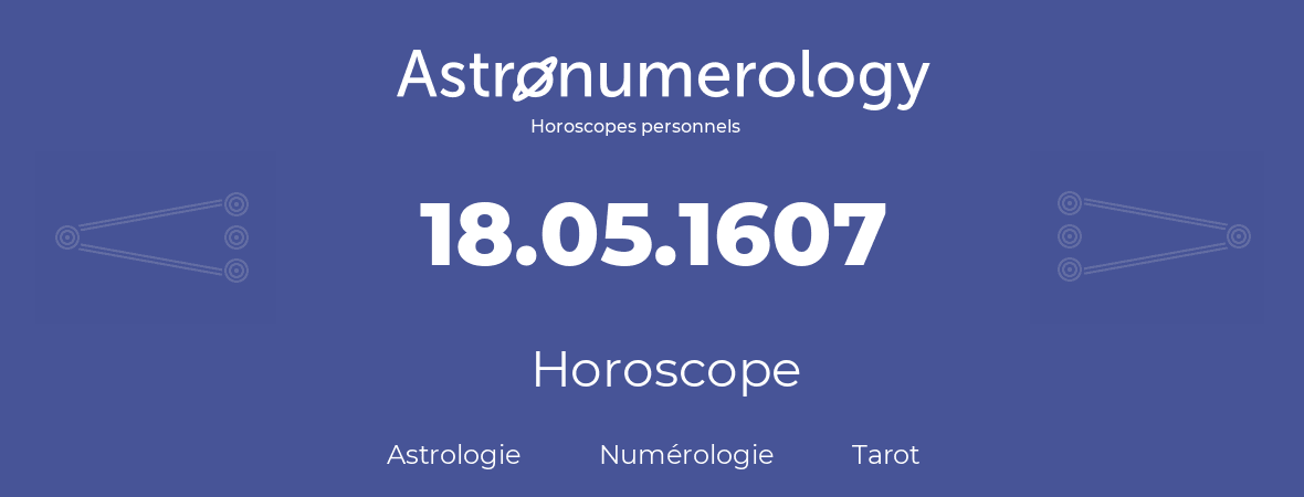 Horoscope pour anniversaire (jour de naissance): 18.05.1607 (18 Mai 1607)