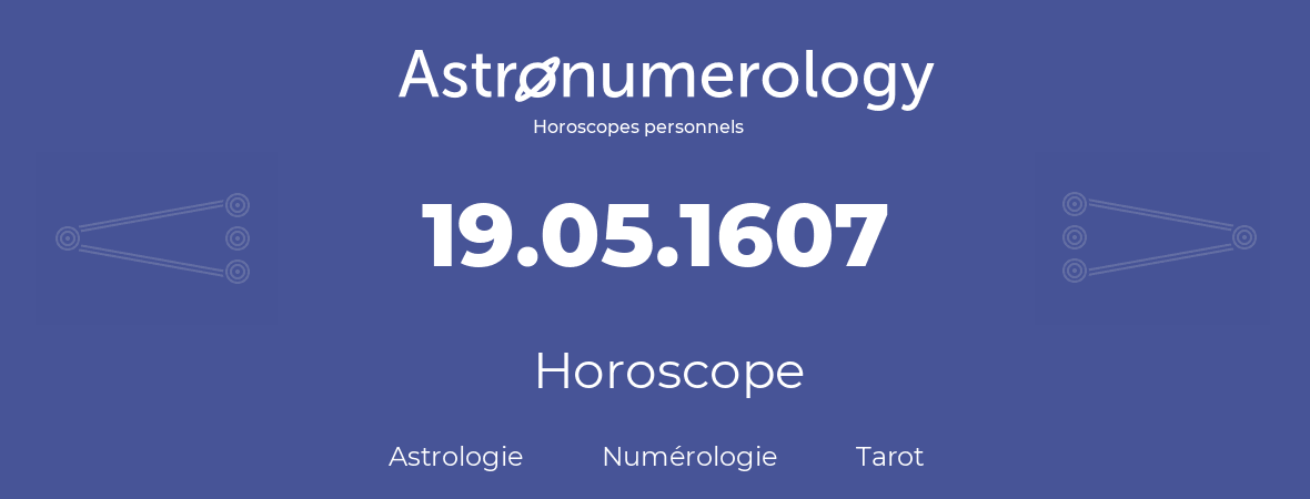 Horoscope pour anniversaire (jour de naissance): 19.05.1607 (19 Mai 1607)