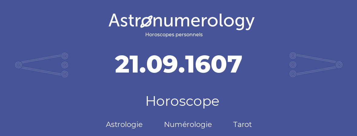 Horoscope pour anniversaire (jour de naissance): 21.09.1607 (21 Septembre 1607)