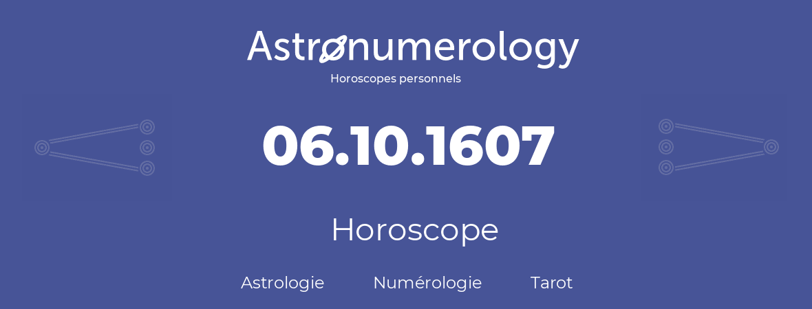 Horoscope pour anniversaire (jour de naissance): 06.10.1607 (06 Octobre 1607)