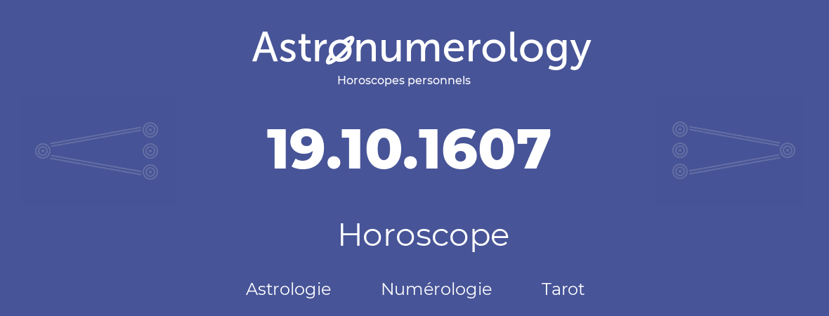 Horoscope pour anniversaire (jour de naissance): 19.10.1607 (19 Octobre 1607)