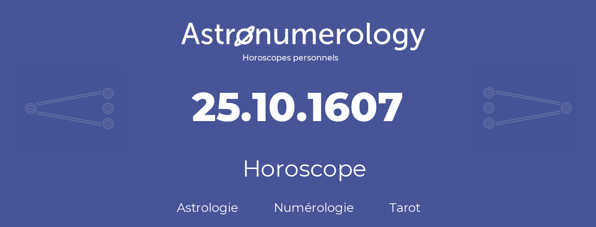 Horoscope pour anniversaire (jour de naissance): 25.10.1607 (25 Octobre 1607)