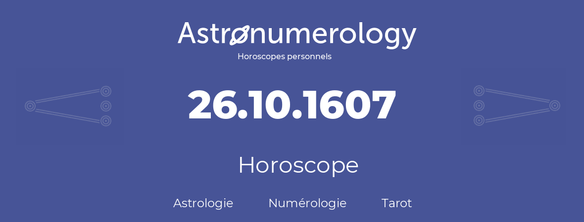 Horoscope pour anniversaire (jour de naissance): 26.10.1607 (26 Octobre 1607)