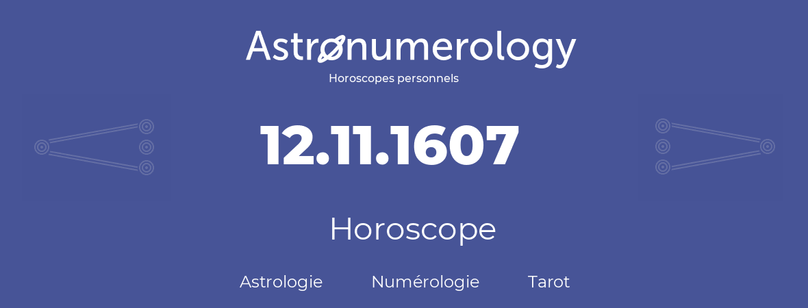 Horoscope pour anniversaire (jour de naissance): 12.11.1607 (12 Novembre 1607)