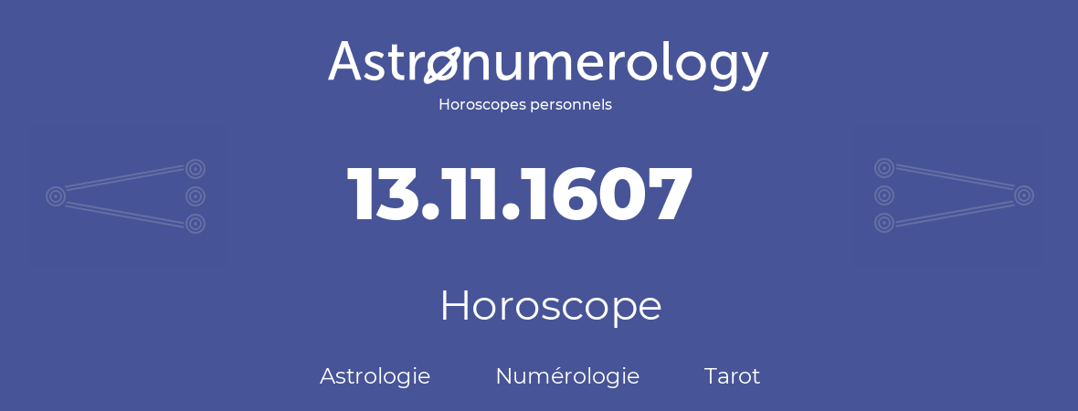 Horoscope pour anniversaire (jour de naissance): 13.11.1607 (13 Novembre 1607)