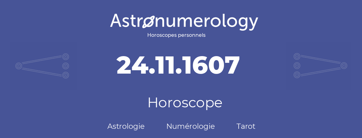 Horoscope pour anniversaire (jour de naissance): 24.11.1607 (24 Novembre 1607)