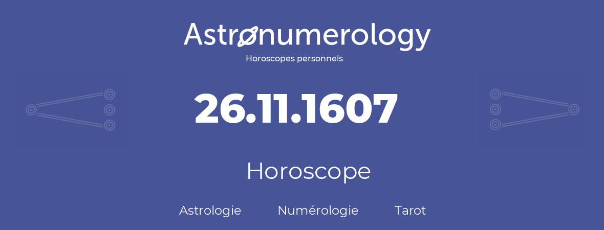 Horoscope pour anniversaire (jour de naissance): 26.11.1607 (26 Novembre 1607)