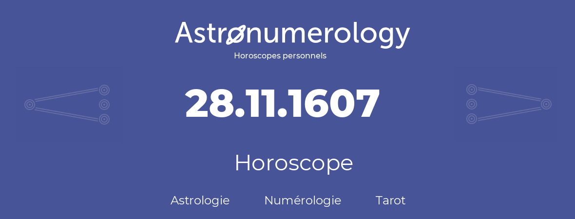 Horoscope pour anniversaire (jour de naissance): 28.11.1607 (28 Novembre 1607)