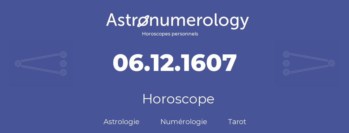 Horoscope pour anniversaire (jour de naissance): 06.12.1607 (06 Décembre 1607)