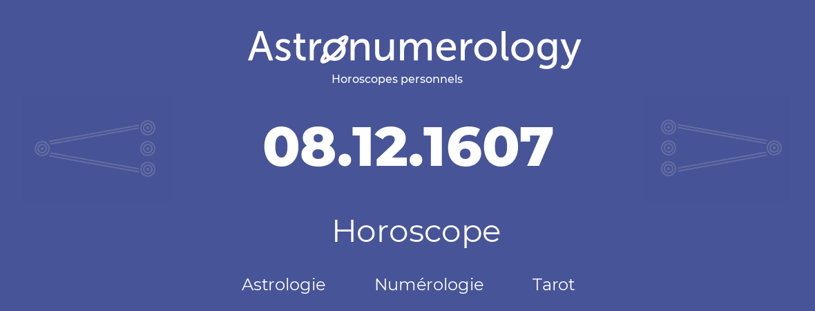 Horoscope pour anniversaire (jour de naissance): 08.12.1607 (08 Décembre 1607)