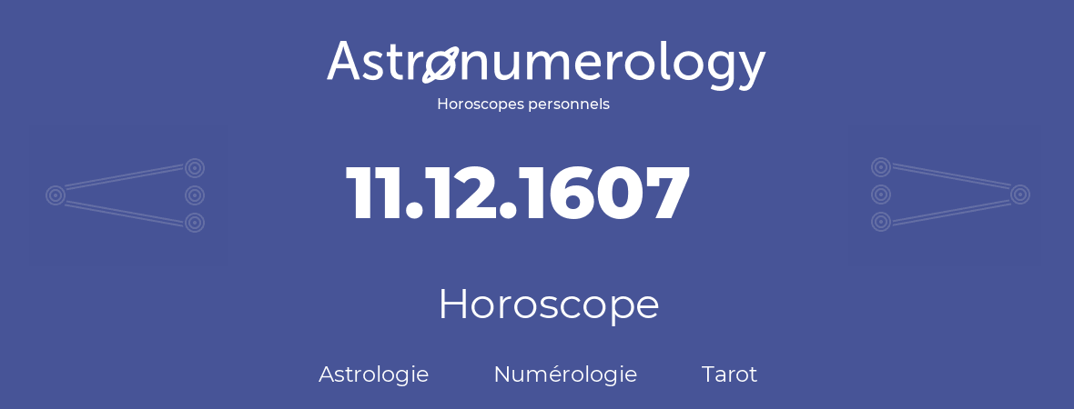 Horoscope pour anniversaire (jour de naissance): 11.12.1607 (11 Décembre 1607)