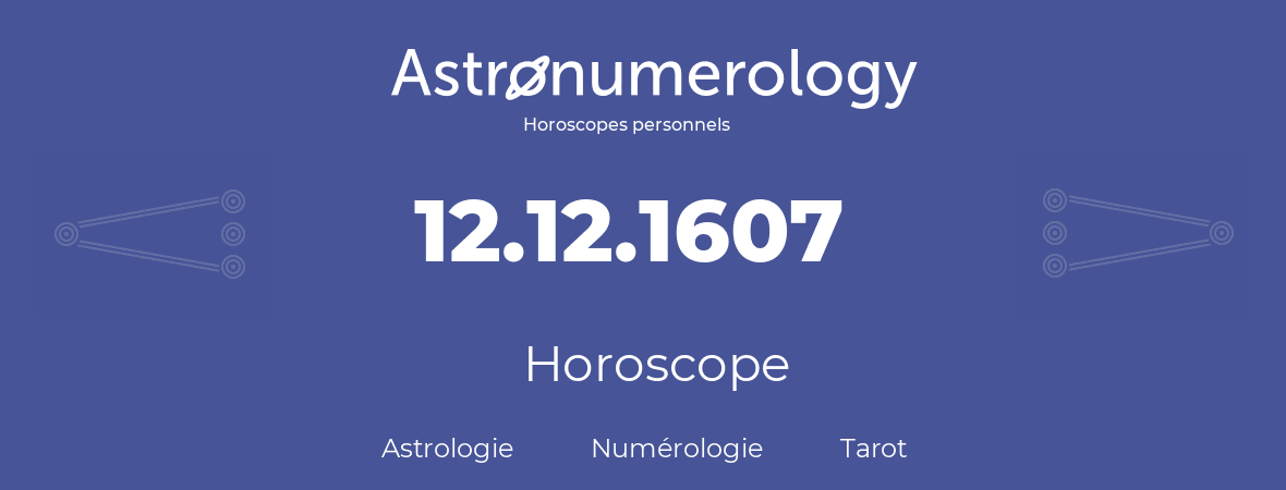Horoscope pour anniversaire (jour de naissance): 12.12.1607 (12 Décembre 1607)