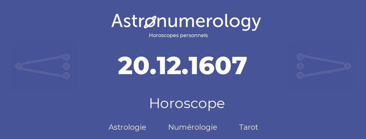 Horoscope pour anniversaire (jour de naissance): 20.12.1607 (20 Décembre 1607)