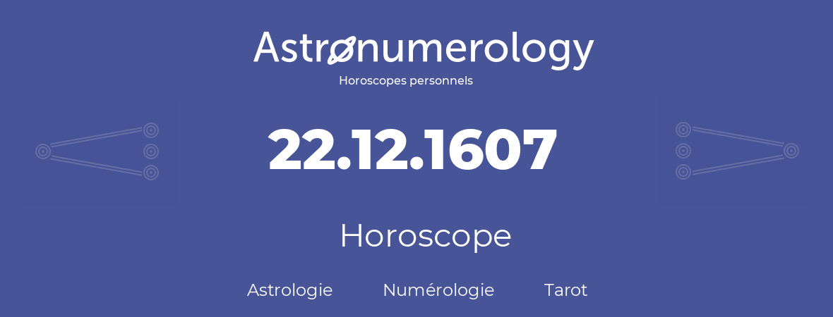 Horoscope pour anniversaire (jour de naissance): 22.12.1607 (22 Décembre 1607)