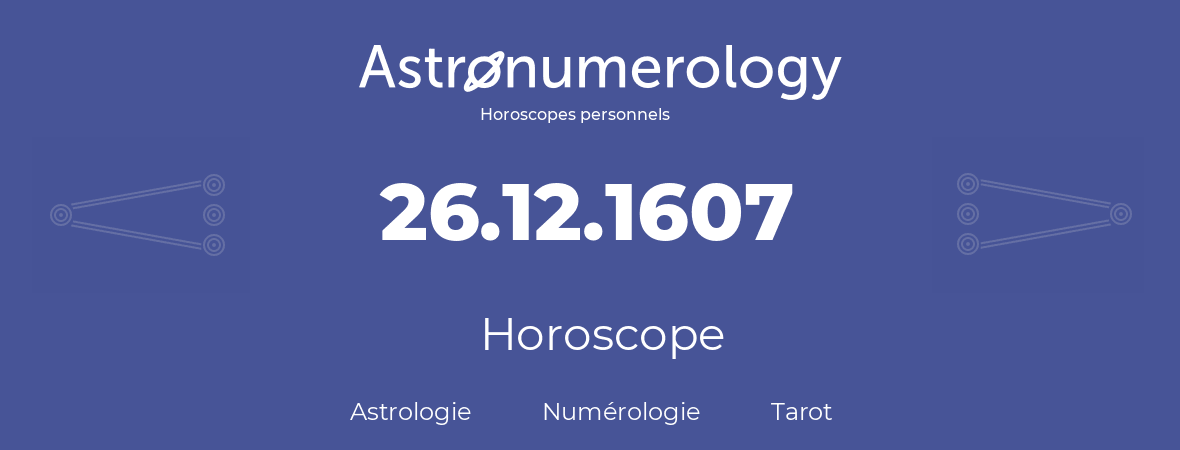 Horoscope pour anniversaire (jour de naissance): 26.12.1607 (26 Décembre 1607)
