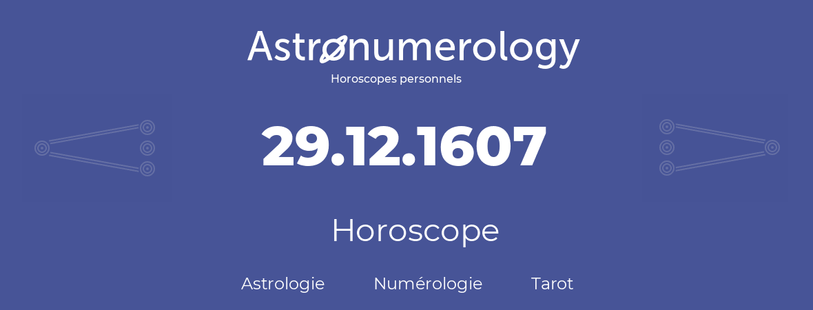 Horoscope pour anniversaire (jour de naissance): 29.12.1607 (29 Décembre 1607)