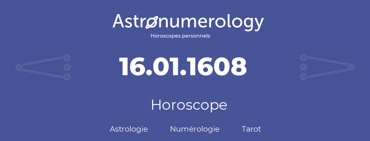 Horoscope pour anniversaire (jour de naissance): 16.01.1608 (16 Janvier 1608)
