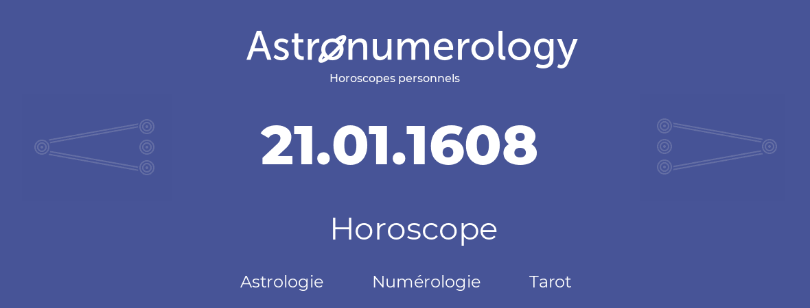 Horoscope pour anniversaire (jour de naissance): 21.01.1608 (21 Janvier 1608)