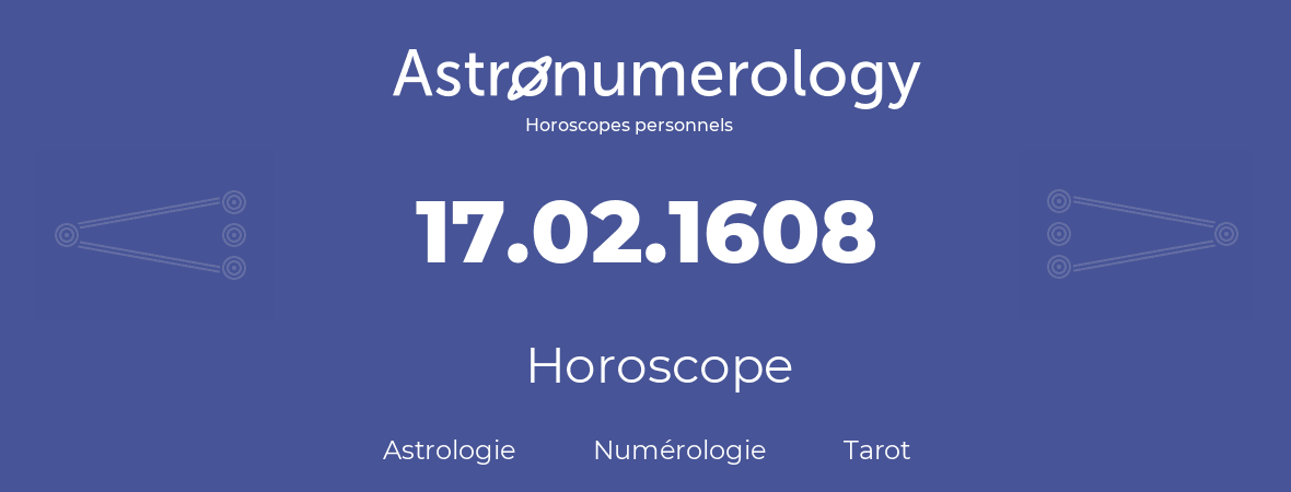 Horoscope pour anniversaire (jour de naissance): 17.02.1608 (17 Février 1608)