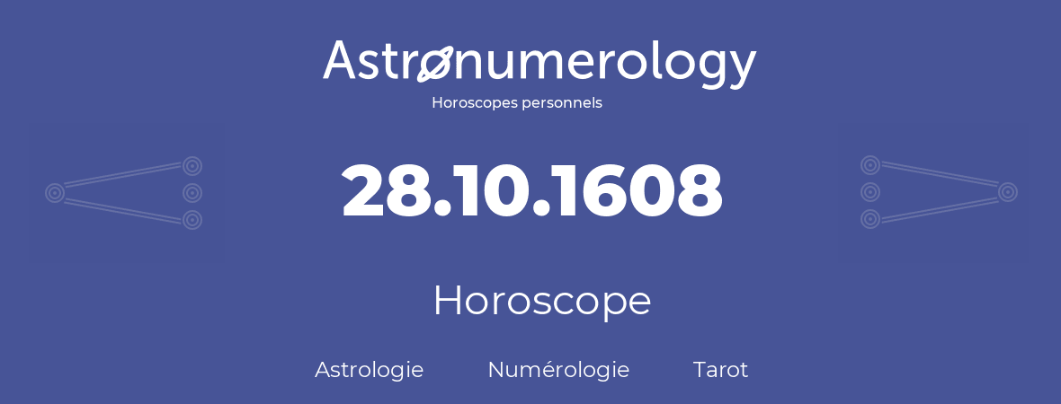 Horoscope pour anniversaire (jour de naissance): 28.10.1608 (28 Octobre 1608)
