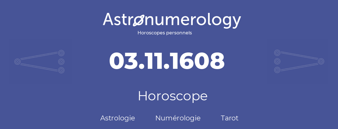 Horoscope pour anniversaire (jour de naissance): 03.11.1608 (03 Novembre 1608)