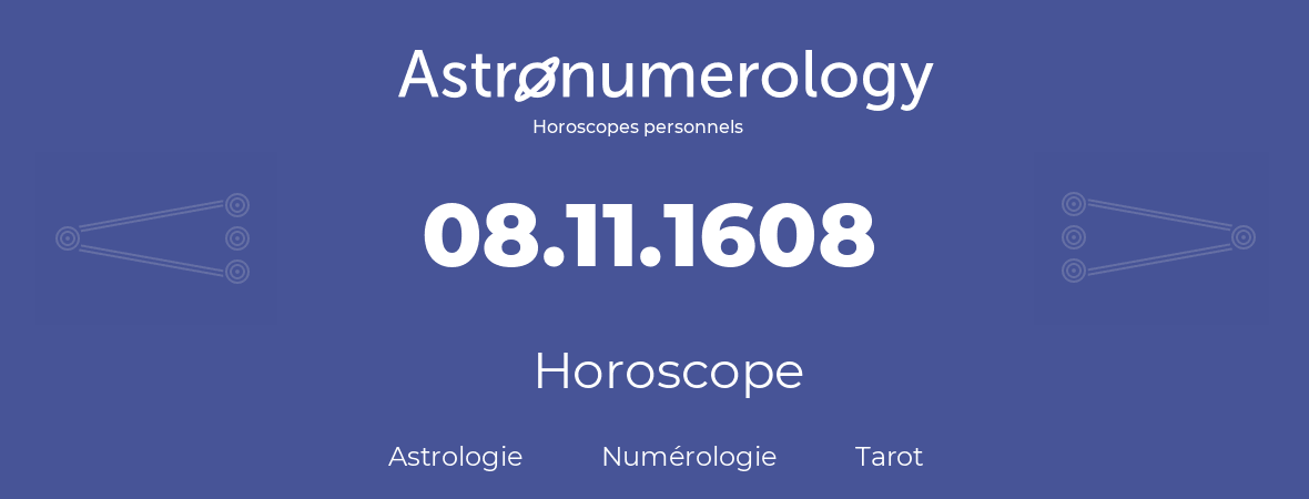 Horoscope pour anniversaire (jour de naissance): 08.11.1608 (8 Novembre 1608)