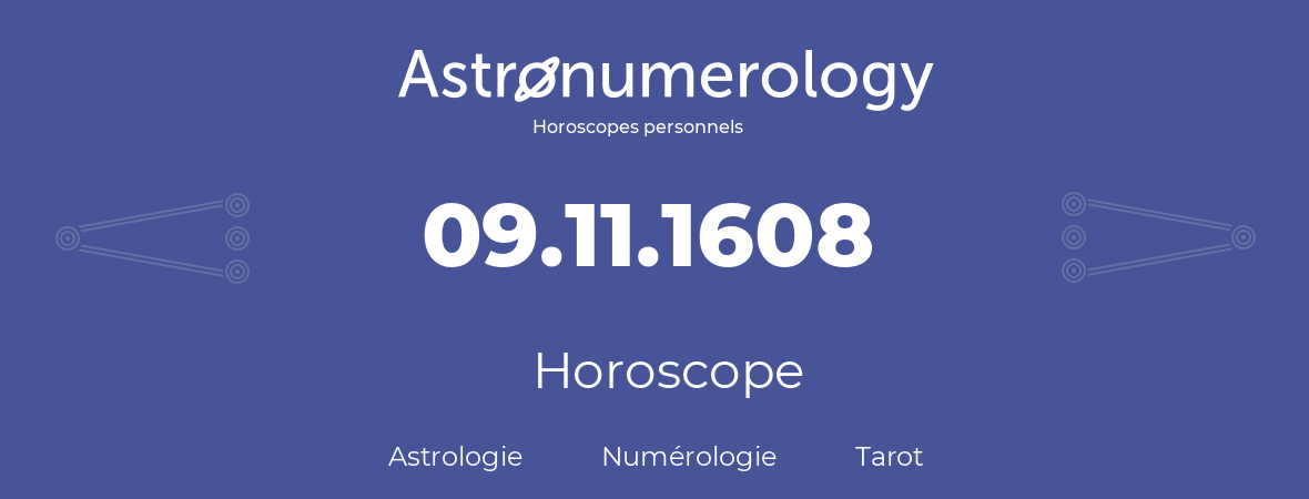 Horoscope pour anniversaire (jour de naissance): 09.11.1608 (09 Novembre 1608)