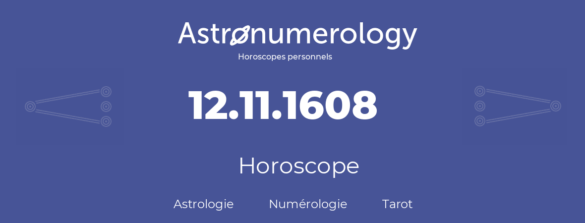 Horoscope pour anniversaire (jour de naissance): 12.11.1608 (12 Novembre 1608)