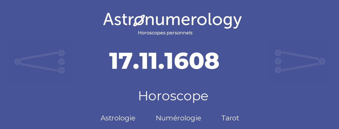 Horoscope pour anniversaire (jour de naissance): 17.11.1608 (17 Novembre 1608)