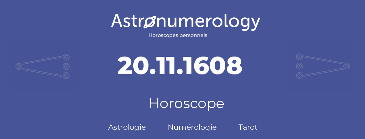 Horoscope pour anniversaire (jour de naissance): 20.11.1608 (20 Novembre 1608)