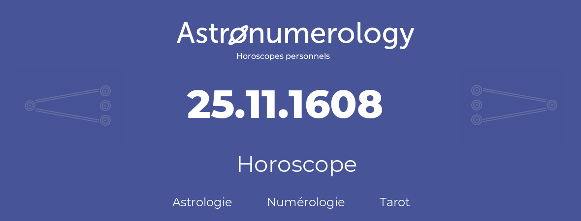 Horoscope pour anniversaire (jour de naissance): 25.11.1608 (25 Novembre 1608)