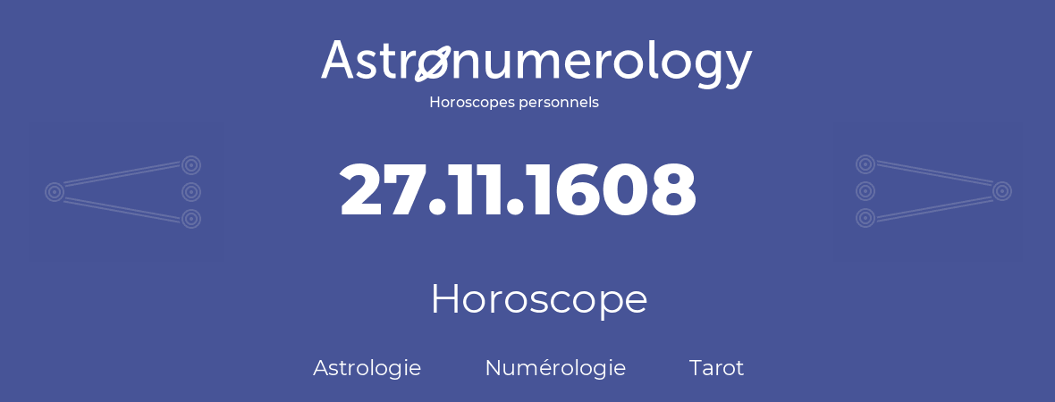 Horoscope pour anniversaire (jour de naissance): 27.11.1608 (27 Novembre 1608)