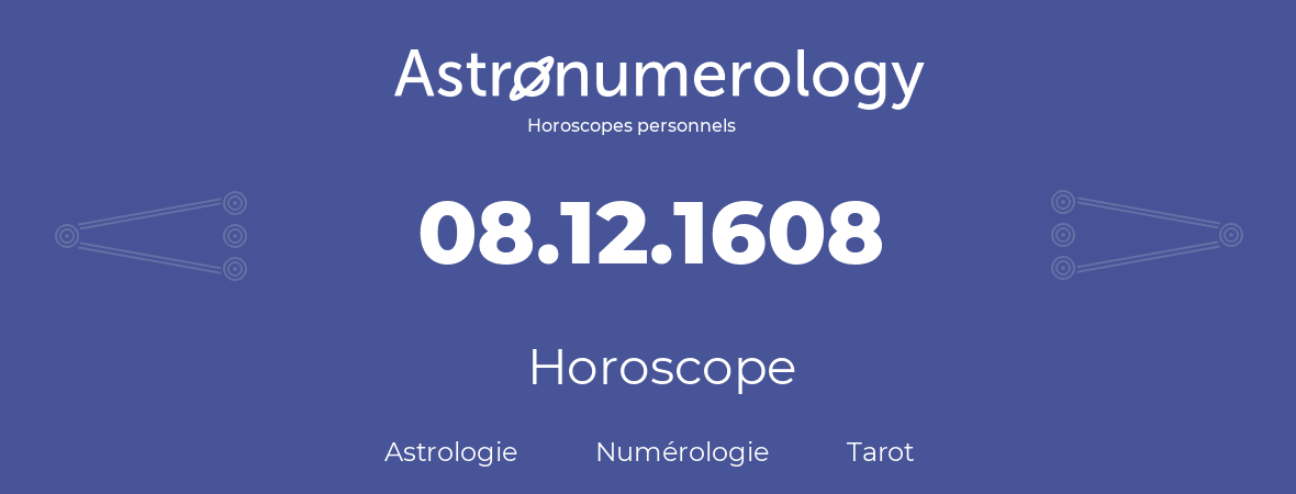 Horoscope pour anniversaire (jour de naissance): 08.12.1608 (8 Décembre 1608)