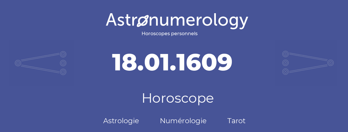 Horoscope pour anniversaire (jour de naissance): 18.01.1609 (18 Janvier 1609)