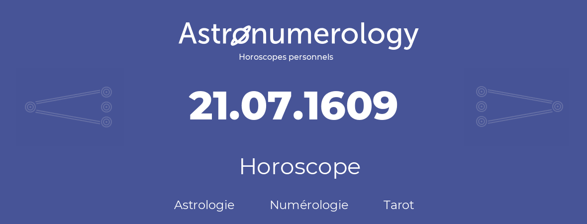 Horoscope pour anniversaire (jour de naissance): 21.07.1609 (21 Juillet 1609)