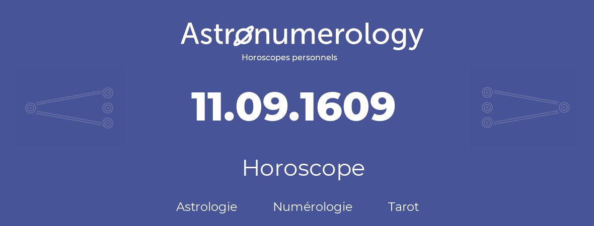 Horoscope pour anniversaire (jour de naissance): 11.09.1609 (11 Septembre 1609)