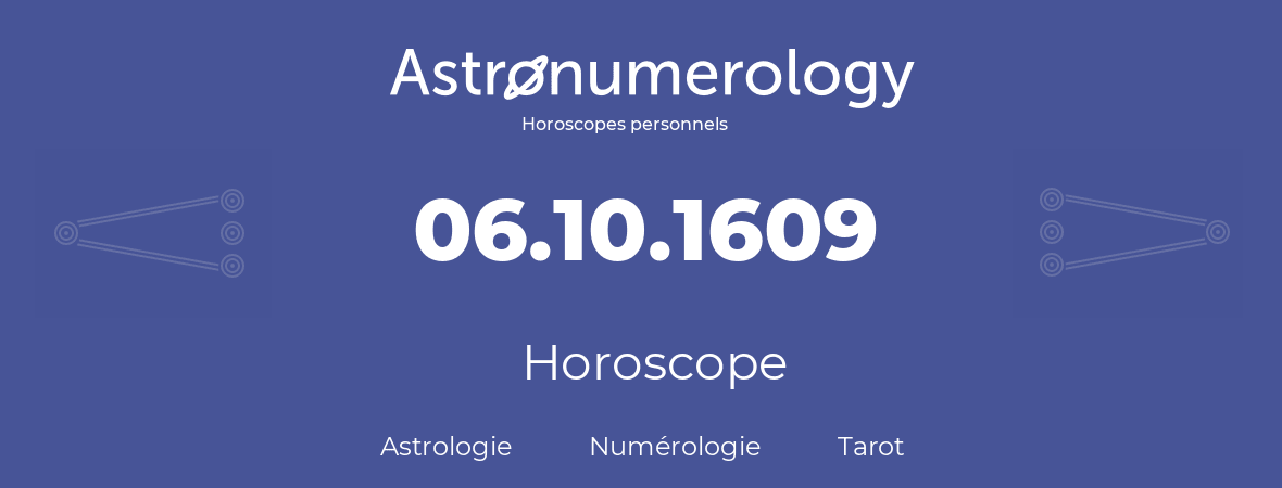 Horoscope pour anniversaire (jour de naissance): 06.10.1609 (06 Octobre 1609)