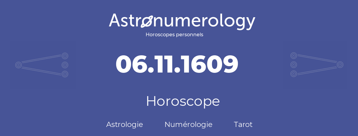 Horoscope pour anniversaire (jour de naissance): 06.11.1609 (6 Novembre 1609)