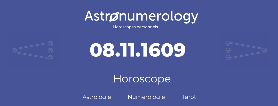 Horoscope pour anniversaire (jour de naissance): 08.11.1609 (8 Novembre 1609)