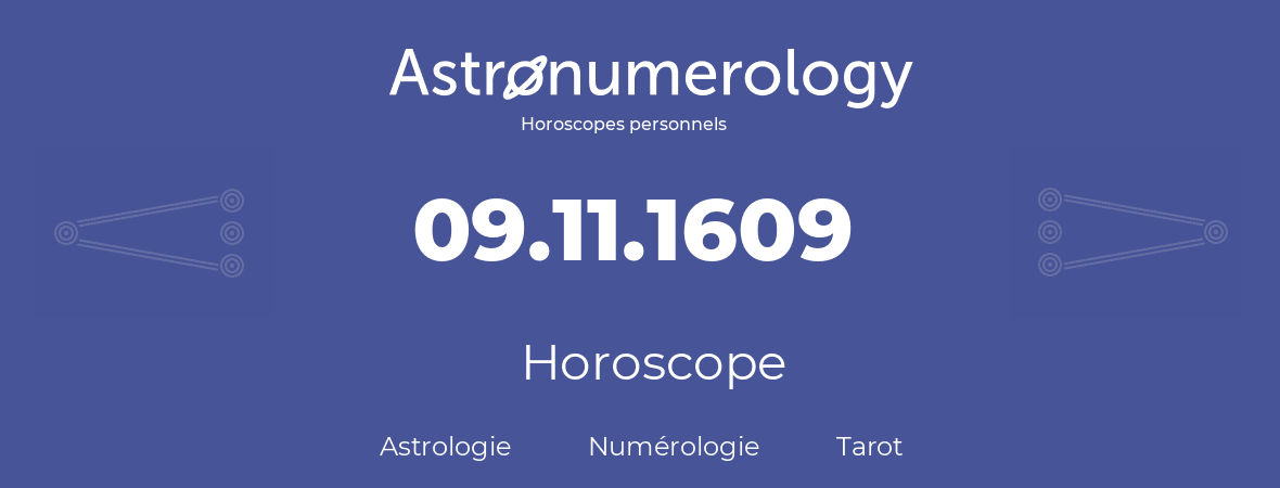 Horoscope pour anniversaire (jour de naissance): 09.11.1609 (9 Novembre 1609)