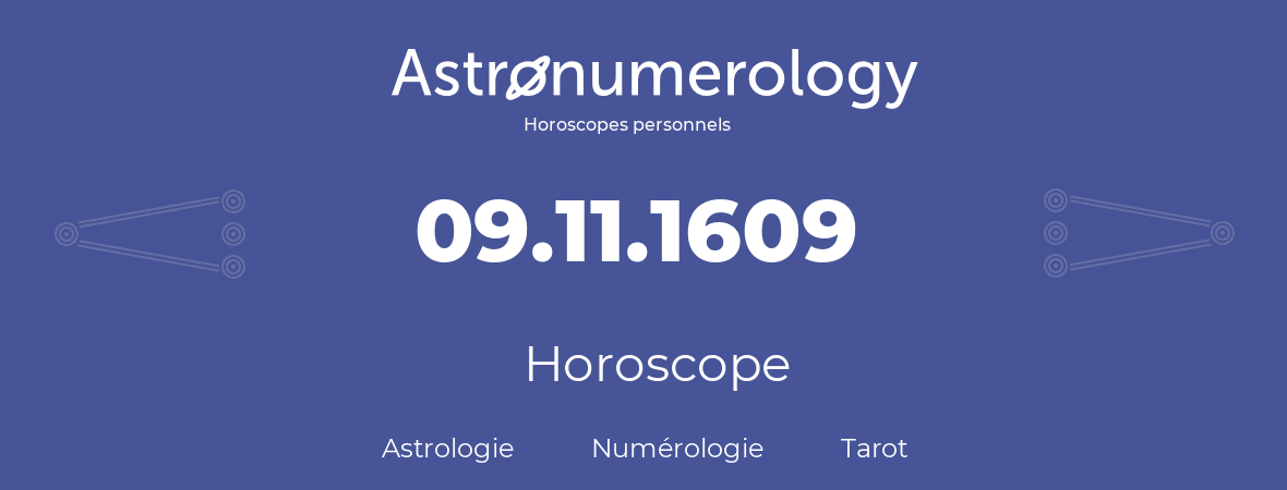 Horoscope pour anniversaire (jour de naissance): 09.11.1609 (09 Novembre 1609)