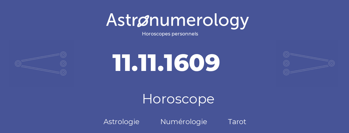 Horoscope pour anniversaire (jour de naissance): 11.11.1609 (11 Novembre 1609)