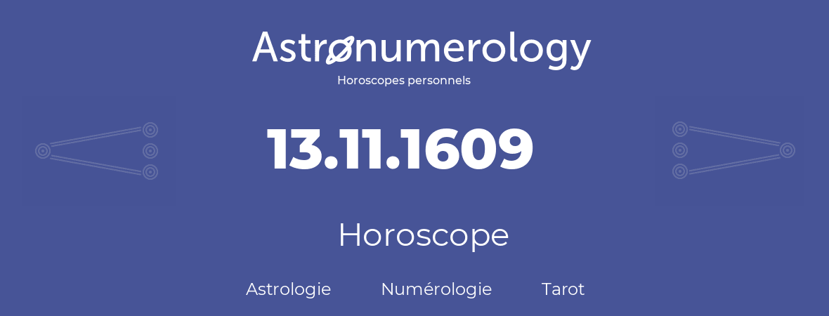 Horoscope pour anniversaire (jour de naissance): 13.11.1609 (13 Novembre 1609)