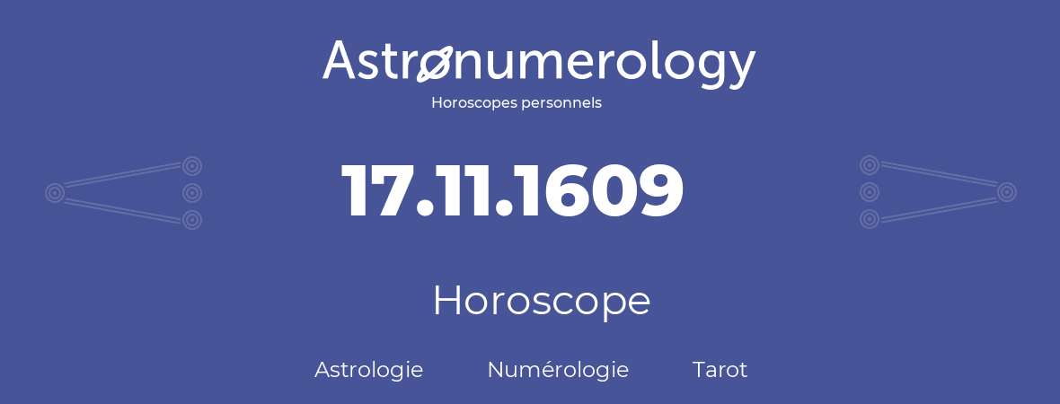 Horoscope pour anniversaire (jour de naissance): 17.11.1609 (17 Novembre 1609)