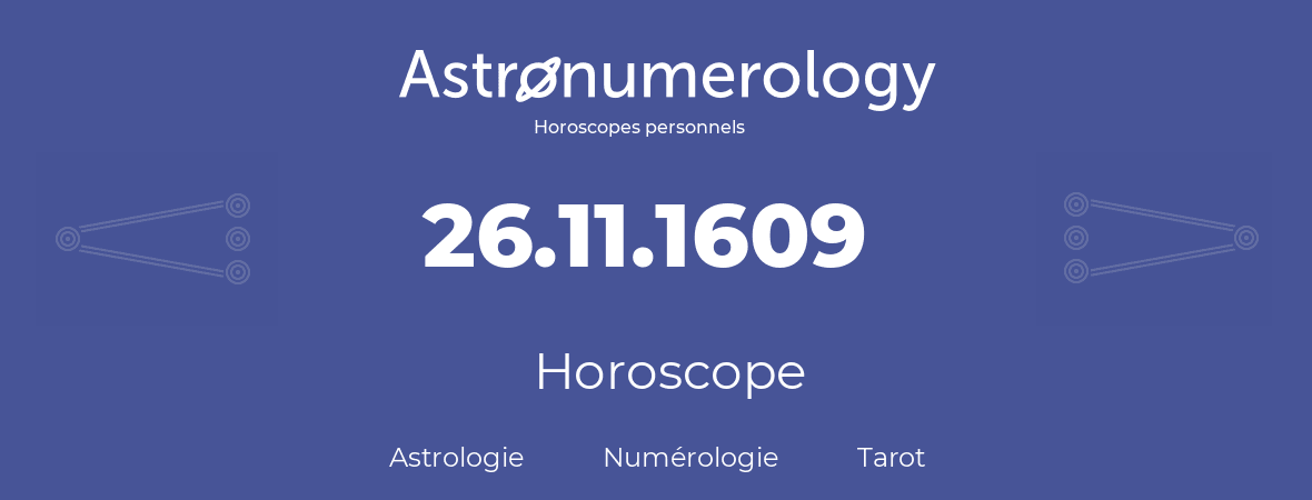 Horoscope pour anniversaire (jour de naissance): 26.11.1609 (26 Novembre 1609)
