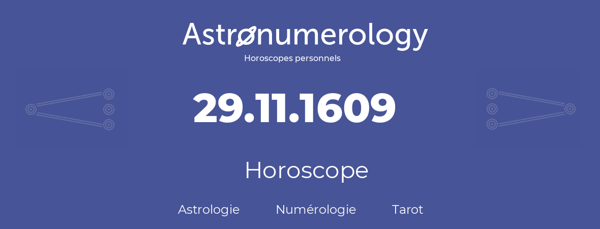 Horoscope pour anniversaire (jour de naissance): 29.11.1609 (29 Novembre 1609)